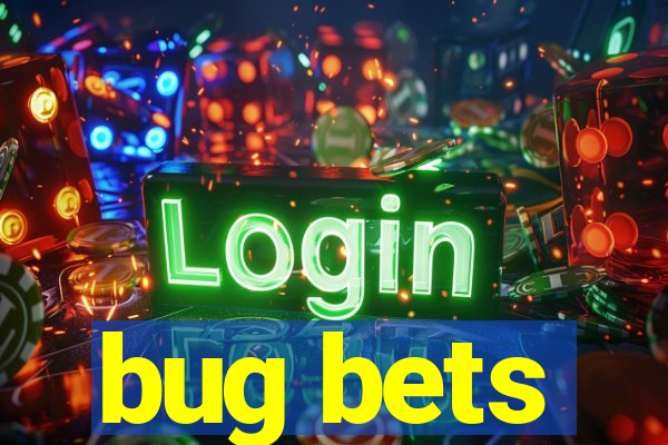 bug bets